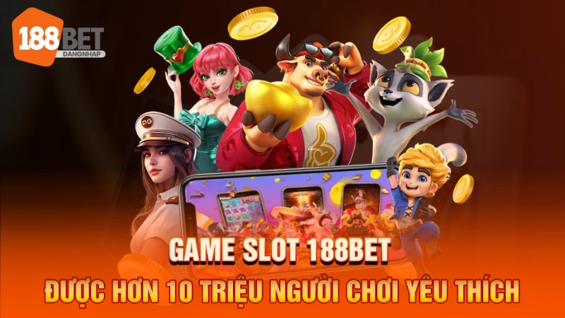 Game slot 188BET được hơn 10 triệu người chơi yêu thích