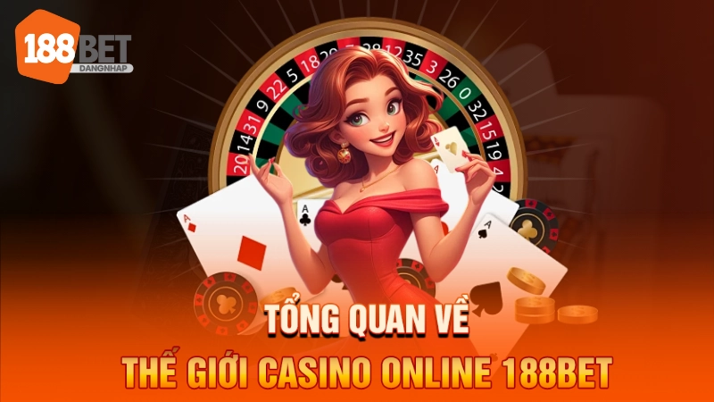 Tổng quan về thế giới casino online 188BET
