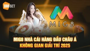 MIG8 Nhà Cái Hàng Đầu Châu Á - Không Gian Giải Trí 2025