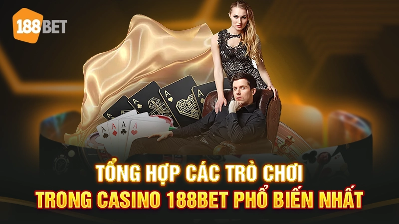 Tổng hợp các trò chơi trong casino 188BET phổ biến nhất