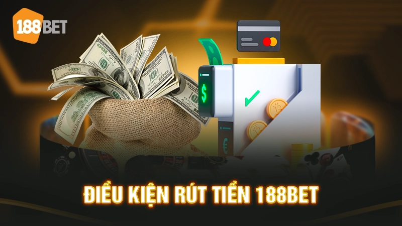 Điều kiện rút tiền 188BET