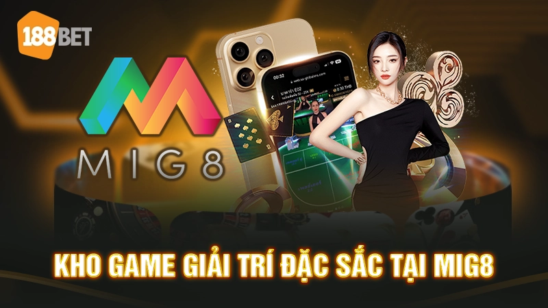 Kho game giải trí đặc sắc tại MIG8