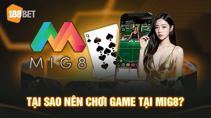 Tại sao nên chơi game tại MIG8?