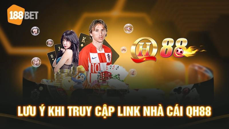 Lưu ý khi truy cập link nhà cái QH88