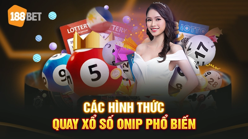 Các hình thức quay xổ số ONIP phổ biến 